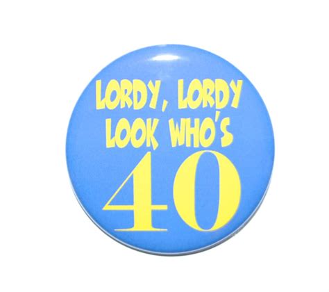 Lordy Lordy Look Whos 40 40th Birthday Button 40 Years Etsy