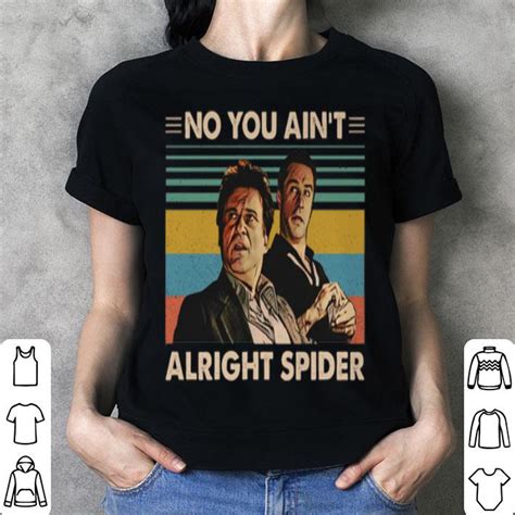 Goodfellas No You Aint Alright Spider Vintage Shirt Hoodie Sweater