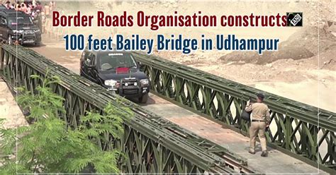 Border Roads Organisation Constructs 100 Feet Bailey Bridge In Udhampur