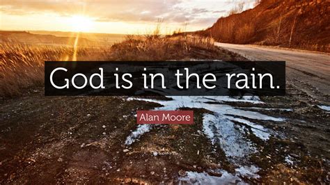 Alan Moore Quote God Is In The Rain 22 Wallpapers Quotefancy