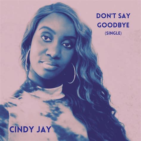 Dont Say Goodbye Single By Cindy Jay Spotify