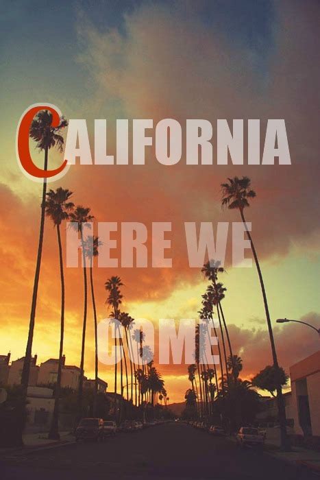 California Here We Come On Tumblr