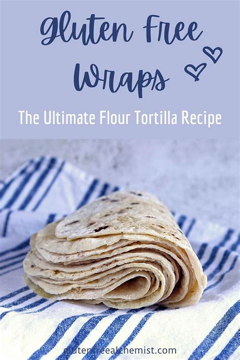 The Ultimate Tortilla Recipe For Gluten Free Wraps Is An Easy Way To