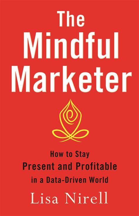 Why Mindful Marketing Is Good Business Lisa Nirell