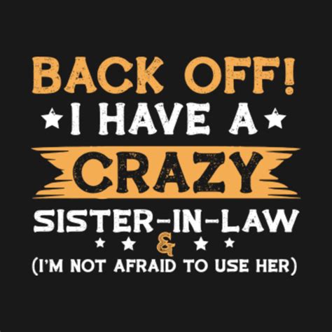 Funny Sister Back Off I Have A Crazy Sister In Law Sister T Shirt Teepublic