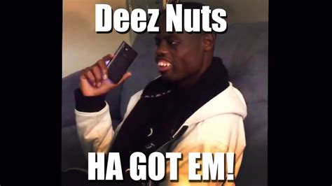 Ha Got Em Original Video Deez Nuts Youtube