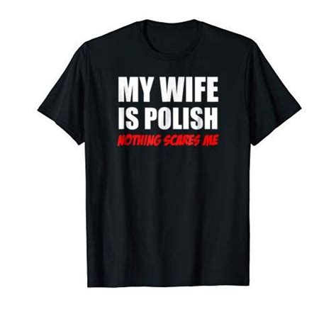 Mens My Wife Is Polish Nothing Scares Me Husband Shirt Great For A Guy Who Is Married To A