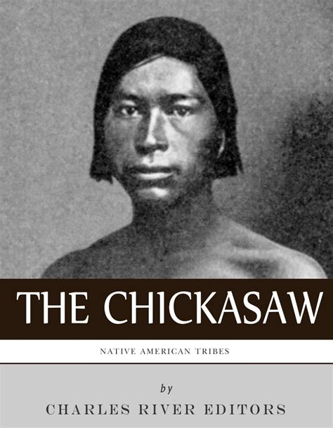 Native American Tribes The History And Culture Of The Chickasaw Native American Tribes
