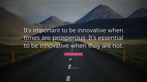Andy Hargreaves Quote Its Important To Be Innovative When Times Are