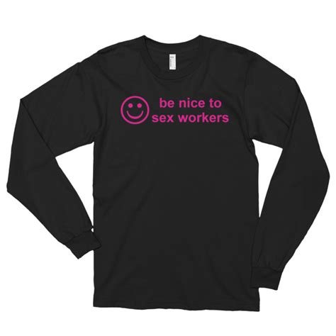 Be Nice To Sex Workers Long Sleeve T Shirt Unisex
