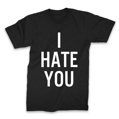 I Hate You T Shirt Black