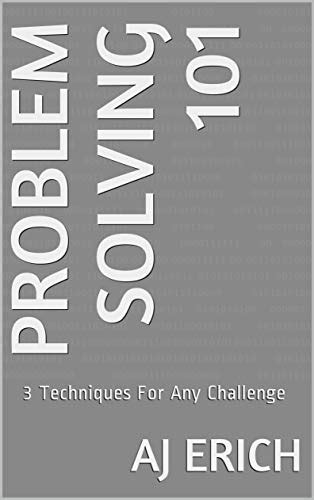 Problem Solving 101 3 Techniques For Any Challenge By Aj Erich Goodreads