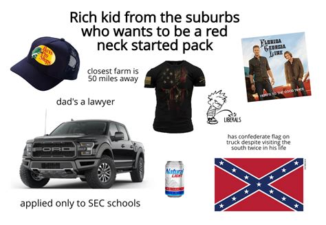 Rich Kid From The Suburbs Who Wants To Be A Red Neck Starter Pack