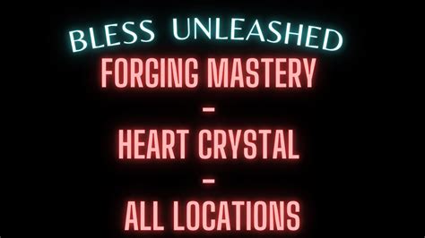 Bless Unleashed Pc 🪓forging Mastery Heart Crystal All Locations