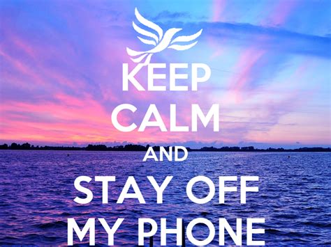 However, if you take the right steps before and after your phone is stolen, you can increase the that being said, thieves will usually turn the phone off immediately after stealing it so it won't show up on finder apps (or it only. KEEP CALM AND STAY OFF MY PHONE - KEEP CALM AND CARRY ON ...