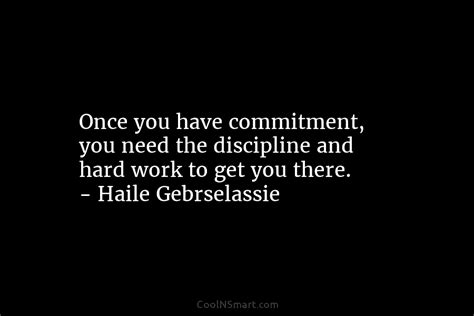 Quote Once You Have Commitment You Need The Discipline And Hard Work