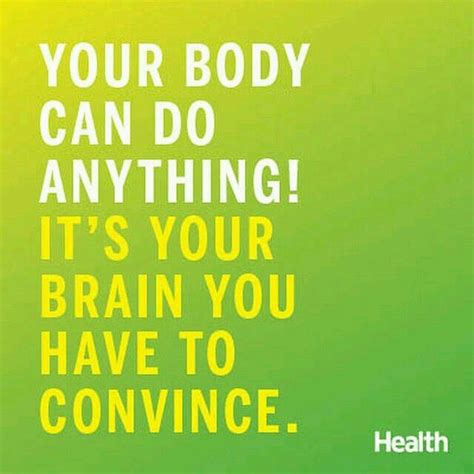 Your Body Can Do Anything Its Your Brain Your Brain You