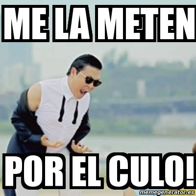 Meme Gangnam Style Me La Meten Por El Culo