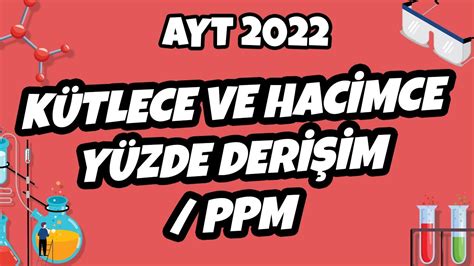 Kütlece ve Hacimce Yüzde Derişim PPM AYT Kimya 2022 hedefekoş