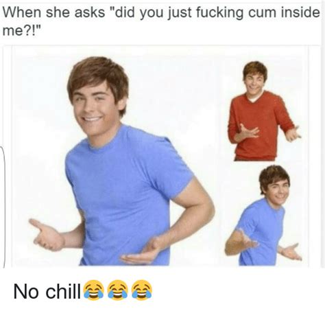 When She Asks Did You Just Fucking Cum Inside Me No Chill😂😂😂 Chill