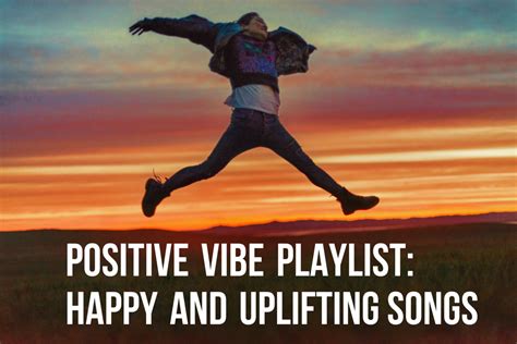 Positive Vibe Playlist: 105 Happy and Uplifting Songs to Put You in a ...