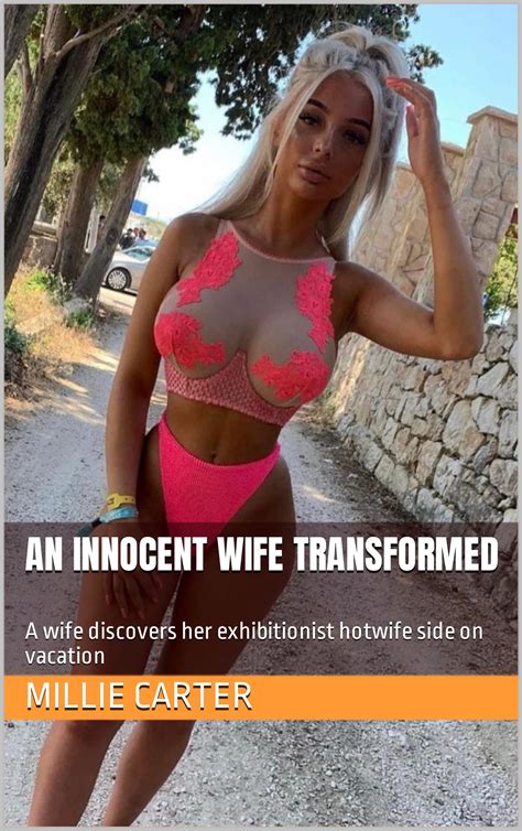 An Innocent Wife Transformed A Wife Discovers Her Exhibitionist Hotwife Side On Vacation By