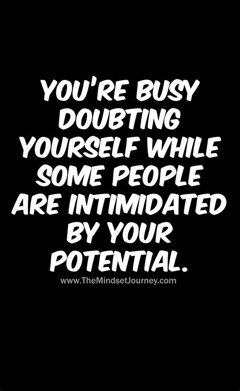 the words you re busy doing yourself while some people are intimate by your potential