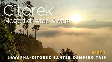 Citorek Indahnya Negeri Di Atas Awan Camping Gunung Luhur Banten