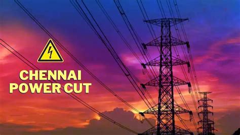 Weekend Spoiler Power Cuts In These Areas In Chennai On Saturday