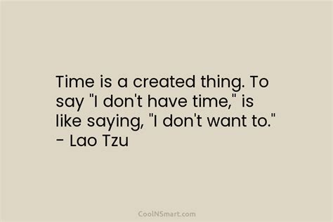 Lao Tzu Quote Time Is A Created Thing To Say “i Dont Have Time” Is