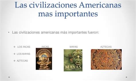 3 Civilizaciones Americanas