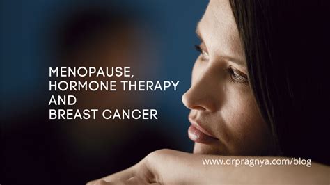 Menopause Hormone Therapy And Breast Cancer Dr Pragnya Chigurupati
