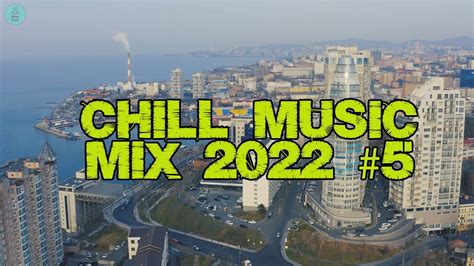 Chill Music Mix 2022 🍃 Best Music ♫ Chill Out Mix 5 Youtube