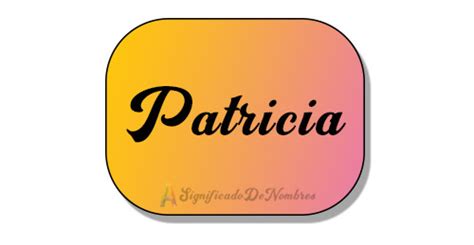 Significado De Patricia】 Es