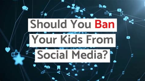 Should You Ban Your Kids From Social Media Youtube