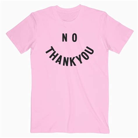 No Thank You T Shirt Unisex Custom Tee Shirts Shirts T Shirt