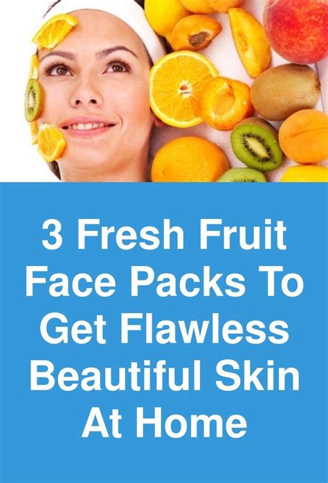 3 Fresh Fruit Face Packs To Get Flawless Beautiful Skin At Home Fruits