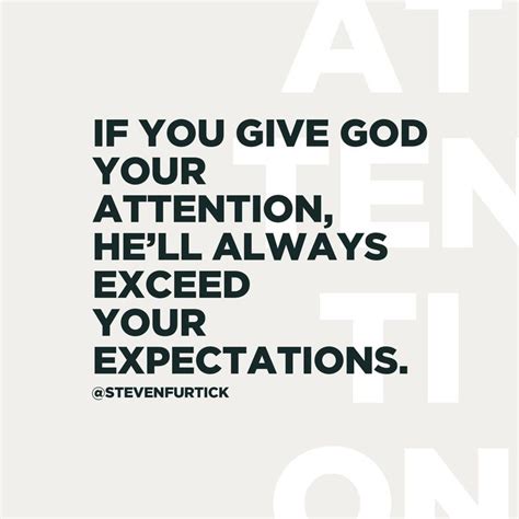 If You Give God Your Attention Hell Always Exceed Your Expectations