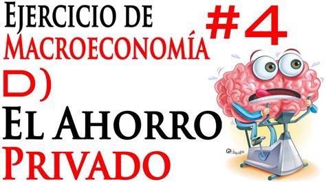 D El Ahorro Privado Ejercicio de Macroeconomía 4 YouTube