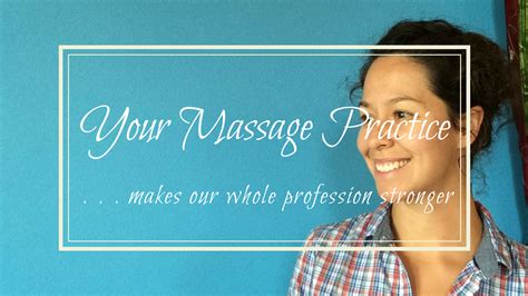 your massage practice makes our whole profession stronger your massage practice