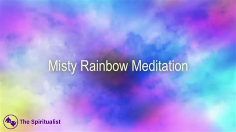 Misty Rainbow Meditation The Spiritualist