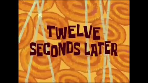 Spongebob Twelve Seconds Later Timecard Youtube