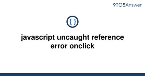 Solved Javascript Uncaught Reference Error Onclick To Answer