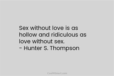 Hunter S Thompson Quote Sex Without Love Is As Hollow And Coolnsmart