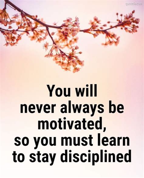 You Will Never Always Be Motivatedso You Must Learn To Stay