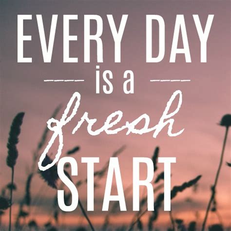 Every Day Is a Fresh Start