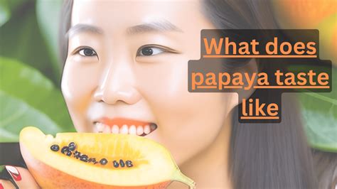 What Does Papaya Taste Like Know About Its Delicious Taste