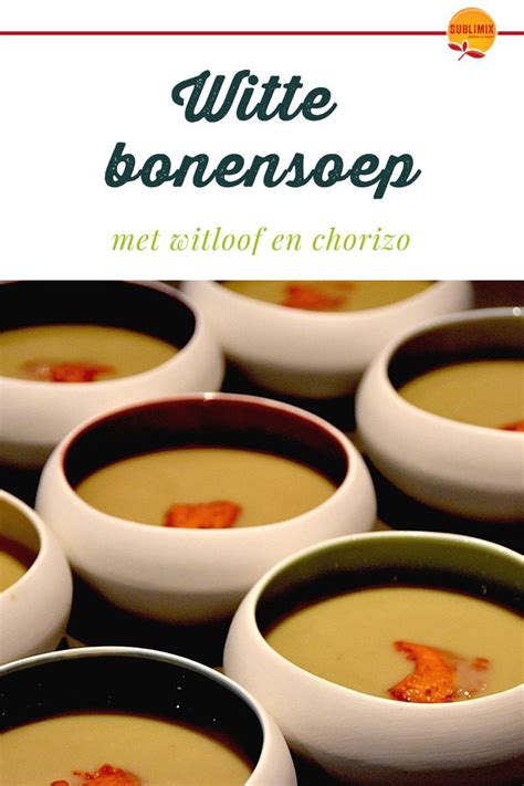 Witte Bonensoep Met Witloof En Chorizo Sublimix Bonensoep Bonensoep Recepten Herfstrecepten