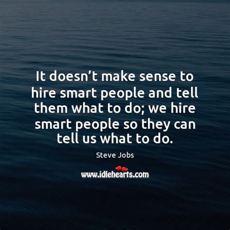 It Doesnt Make Sense To Hire Smart People And Tell Them Idlehearts