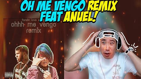 Oh Me Vengo Remix Feat Anuel Aa Faraon Love Shady Reaccion Youtube